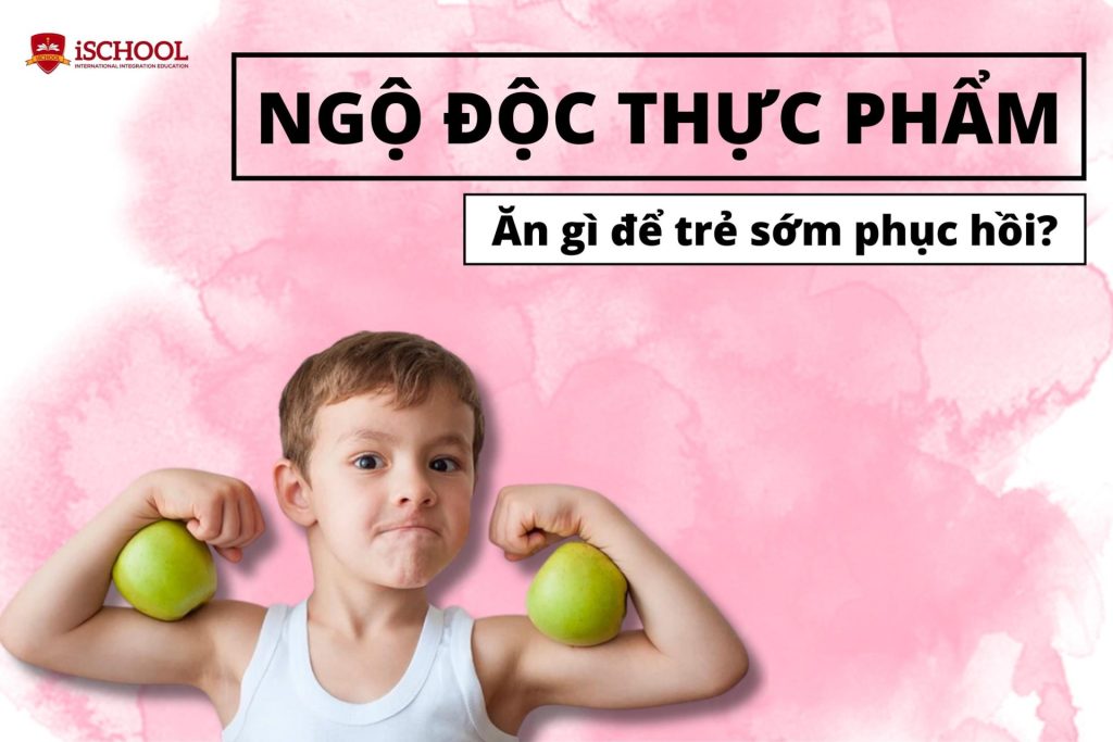 Ngộ độc thực phẩm nên ăn gì để trẻ sớm phục hồi sức khỏe?