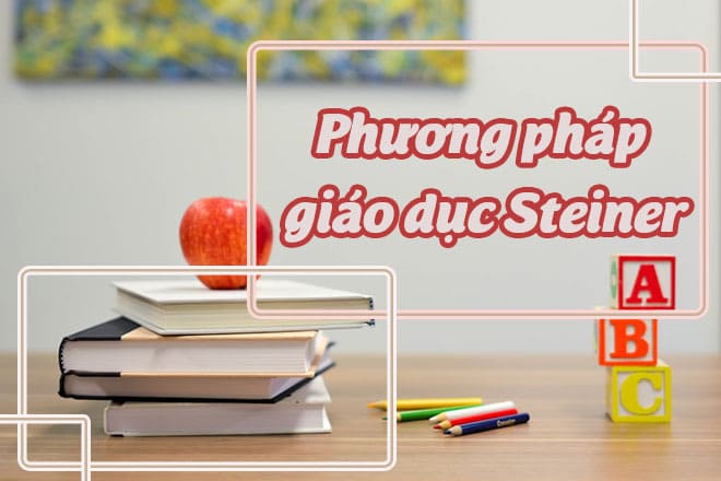 Phương pháp Steiner trong giáo dục cho trẻ mầm non có ưu điểm gì?
