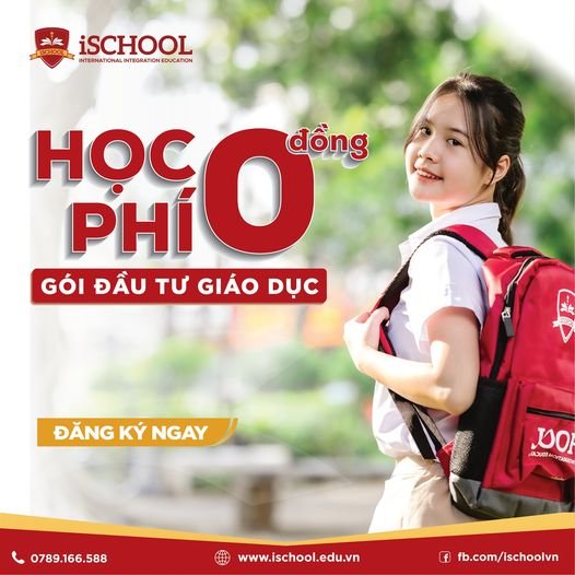 GÓI ĐẦU TƯ GIÁO DỤC – HỌC PHÍ 0 ĐỒNG TẠI iSCHOOL