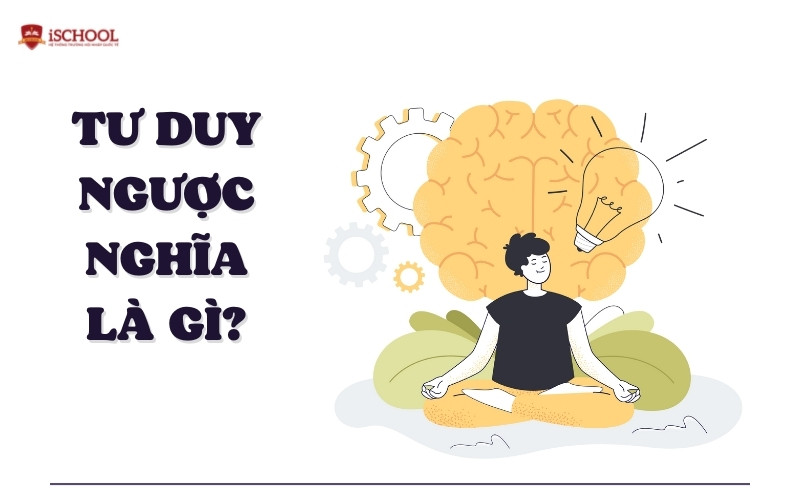 Tư duy ngược nghĩa là gì?