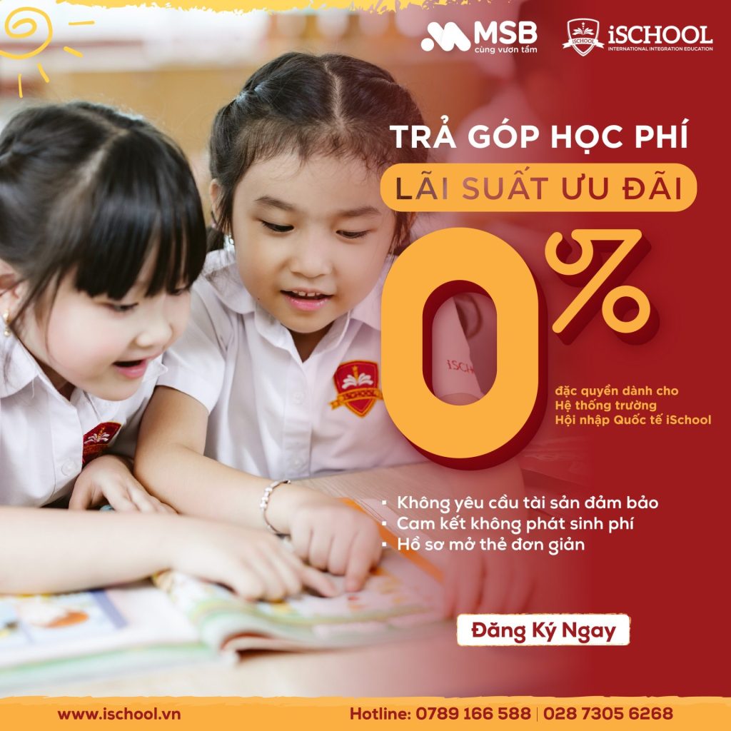 CHƯƠNG TRÌNH TRẢ GÓP HỌC PHÍ LÃI SUẤT 0% DÀNH CHO HỆ THỐNG TRƯỜNG iSCHOOL