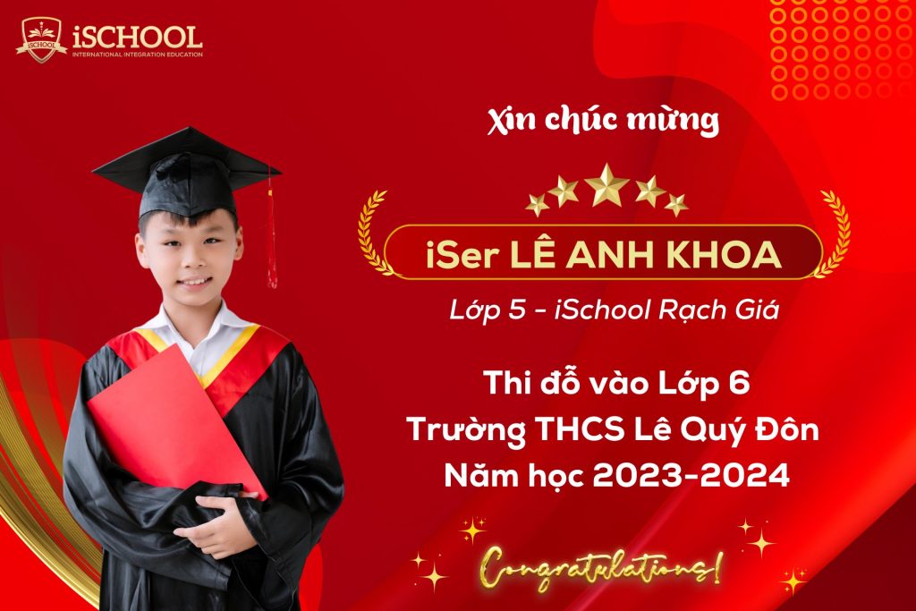 CHÚC MỪNG iSERS RẠCH GIÁ THI ĐỖ VÀO LỚP 6 TRƯỜNG THCS LÊ QUÝ ĐÔN NĂM HỌC 2023-2024