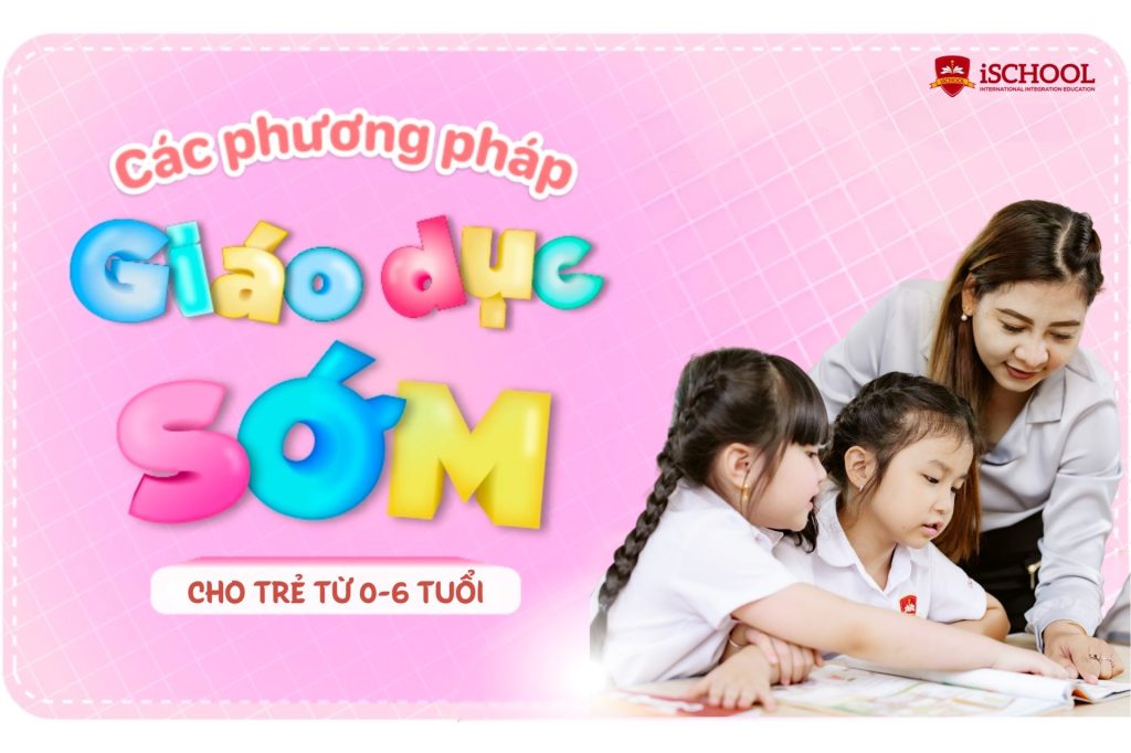 6 phương pháp giáo dục sớm cho trẻ 0-6 tuổi mẹ nên biết