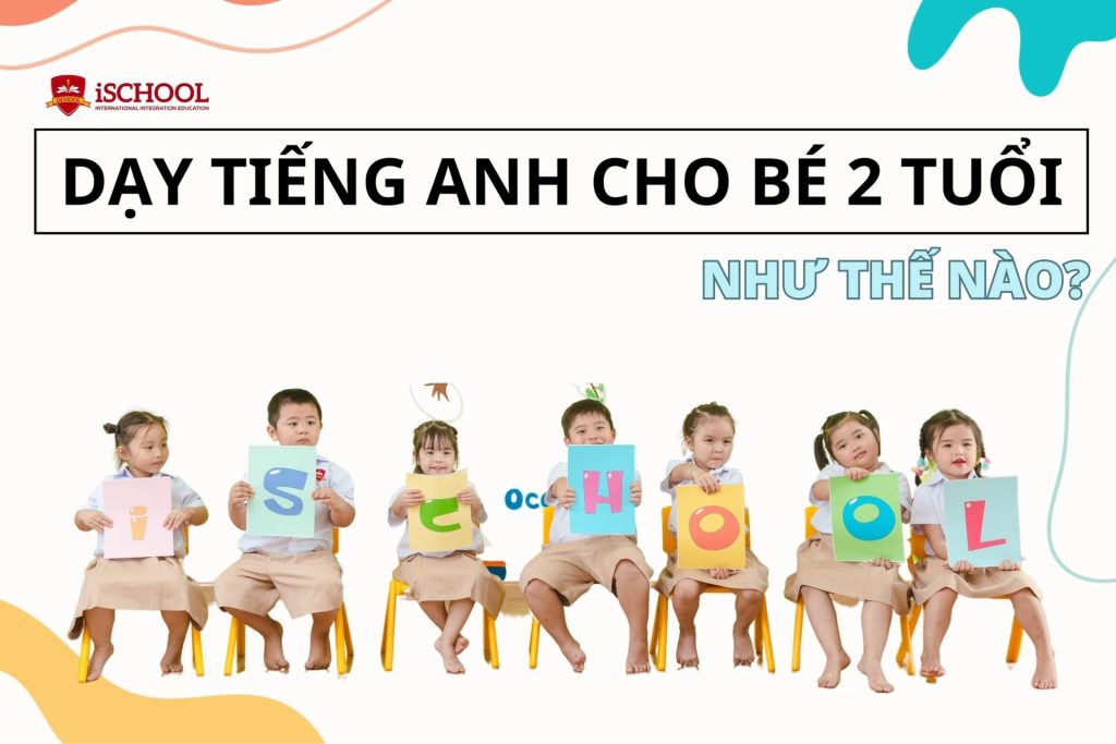 Cẩm nang dạy học tiếng Anh cho bé 2 tuổi đơn giản và hiệu quả