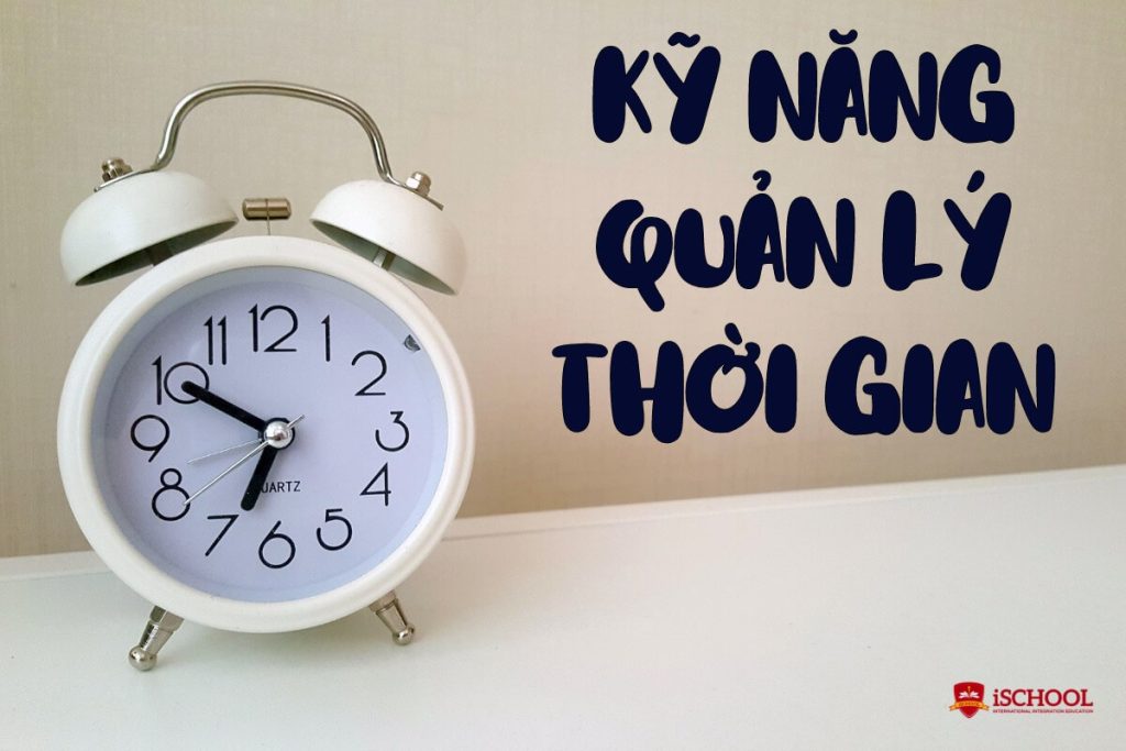 Kỹ năng quản lý thời gian là gì? Tầm quan trọng và cách quản lý thời gian hiệu quả
