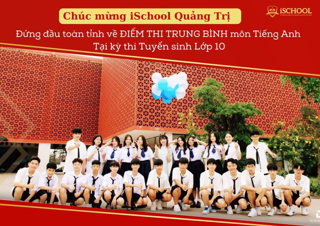 iSCHOOL QUẢNG TRỊ ĐỨNG ĐẦU TOÀN TỈNH VỀ ĐIỂM TRUNG BÌNH MÔN TIẾNG ANH TẠI KỲ THI TUYỂN SINH LỚP 10