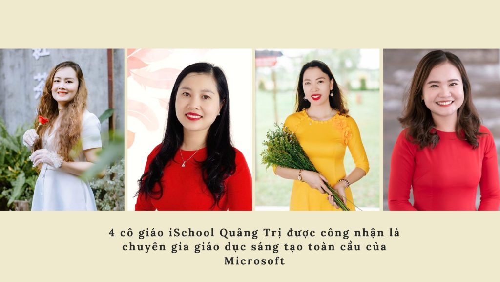 iSCHOOL QUẢNG TRỊ: 4 GIÁO VIÊN ĐƯỢC CÔNG NHẬN LÀ CHUYÊN GIA GIÁO DỤC SÁNG TẠO TOÀN CẦU CỦA MICROSOFT