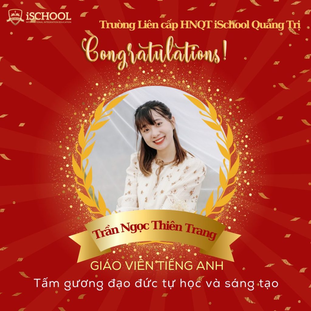 CÔ TRẦN NGỌC THIÊN TRANG – TẤM GƯƠNG ĐẠO ĐỨC TỰ HỌC VÀ SÁNG TẠO TẠI iSCHOOL QUẢNG TRỊ