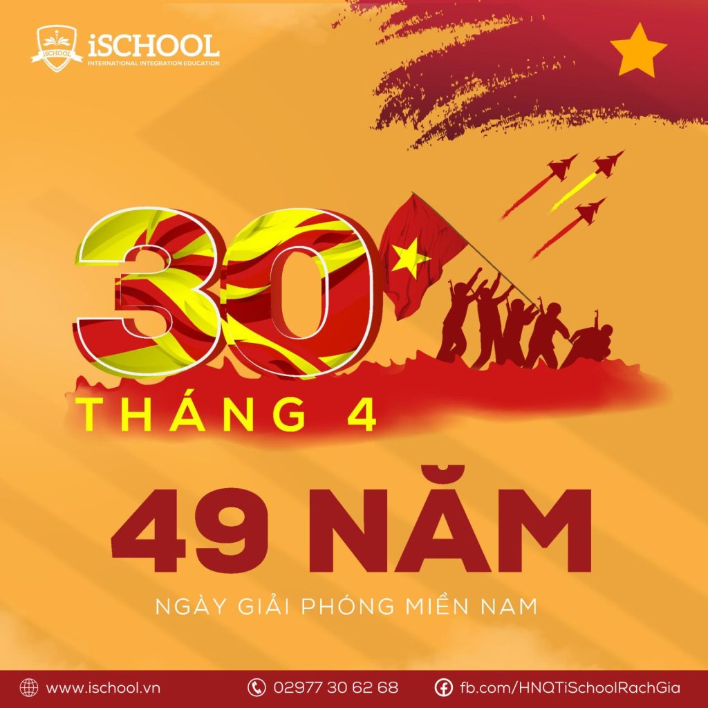  iSCHOOL CHÀO MỪNG ĐẠI LỄ GIẢI PHÓNG MIỀN NAM 30/4 VÀ QUỐC TẾ LAO ĐỘNG 1/5 