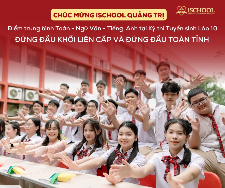 iSCHOOL QUẢNG TRỊ ĐỨNG ĐẦU TOÀN TỈNH VỀ ĐIỂM TRUNG BÌNH TẠI KỲ THI TUYỂN SINH LỚP 10