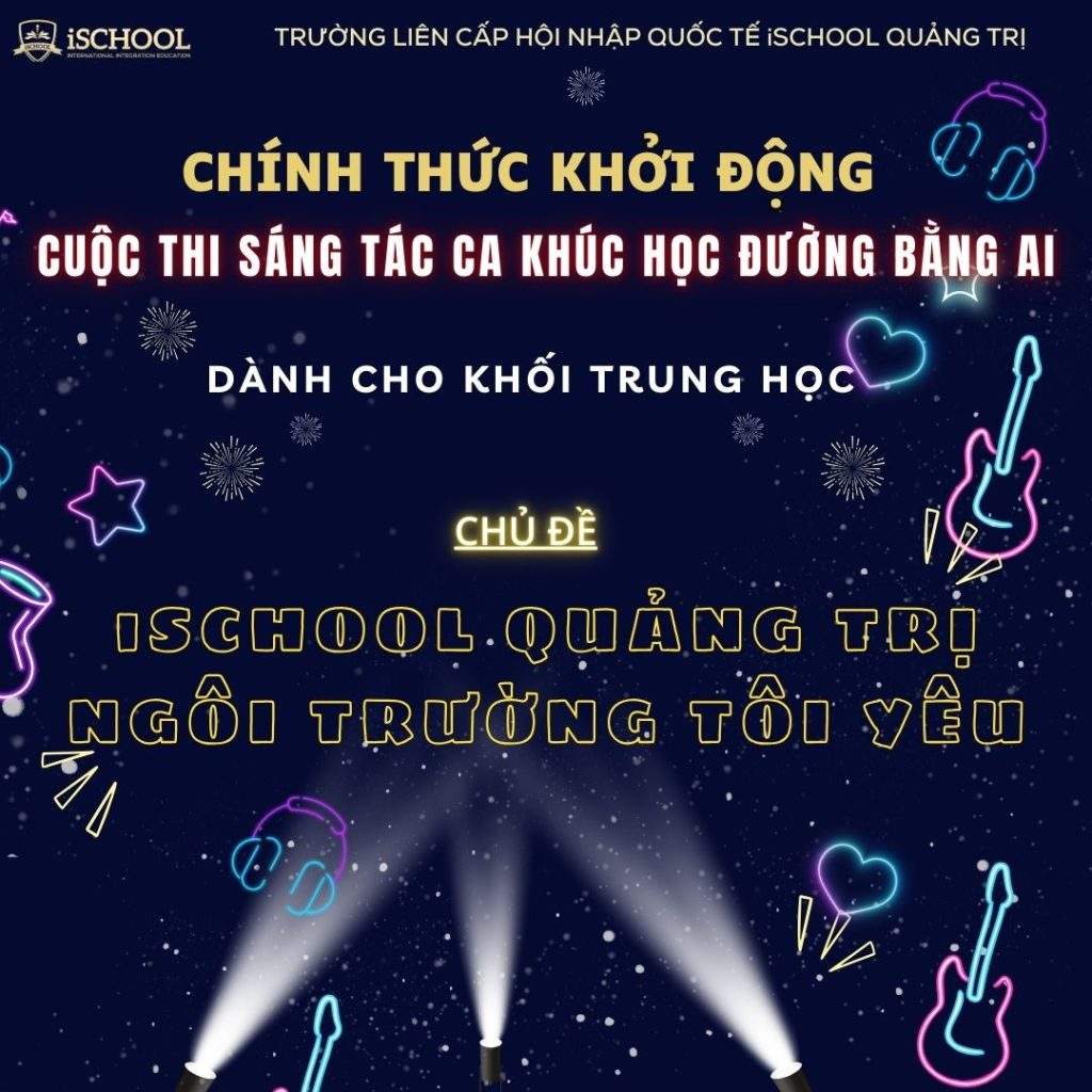 iSCHOOL QUẢNG TRỊ: TỔ CHỨC CUỘC THI SÁNG TÁC CA KHÚC HỌC ĐƯỜNG BẰNG AI