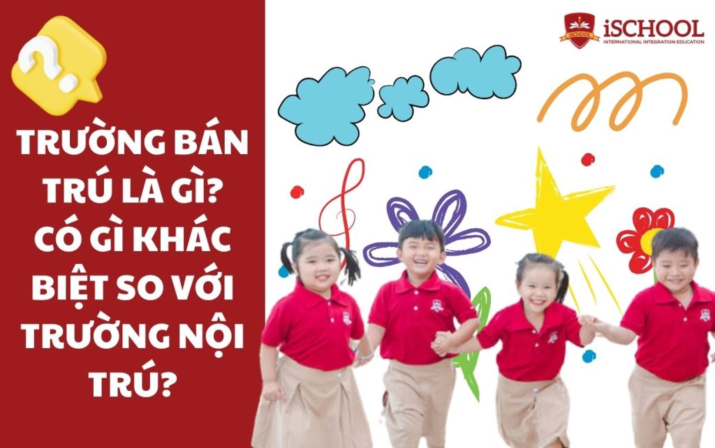 Trường bán trú là gì? Có khác biệt gì so với trường nội trú