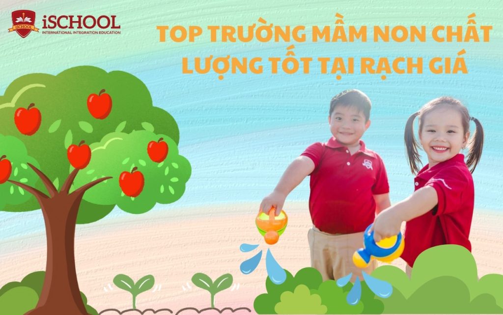 Top 7 trường mầm non tốt tại thành phố Rạch Giá, Kiên Giang