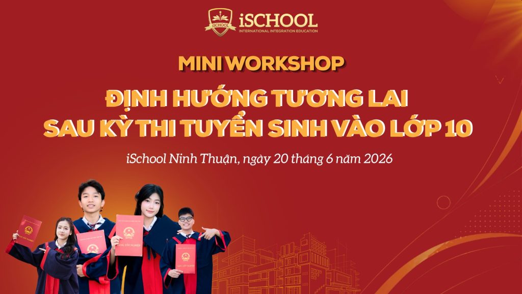 iSchool Ninh Thuận – Mini workshop “Định hướng tương lai sau kỳ thi tuyển sinh lớp 10”